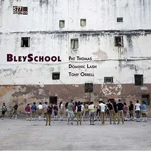 Pat Thomas, Dominic Lash and Tony Orrell - BleySchool (2019) [Official Digital Download]