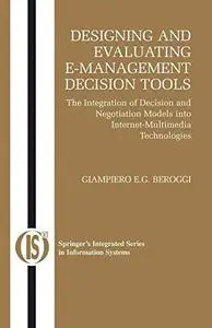 Designing and Evaluating E-Management Decision Tools: The Integration of Decision and Negotiation Models into Internet-Multimed