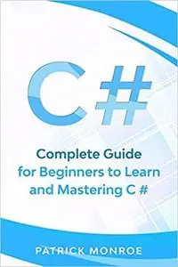 C#: Complete Guide for Beginners to Learn and Mastering C#