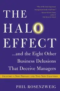 «The Halo Effect: ... and the Eight Other Business Delusions That Deceive Managers» by Phil Rosenzweig