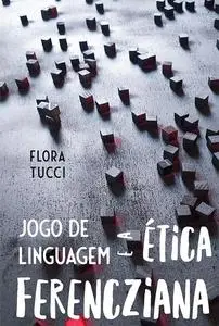 «Jogo de linguagem e a ética ferencziana» by Flora Tucci