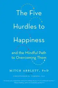 The Five Hurdles to Happiness: And the Mindful Path to Overcoming Them