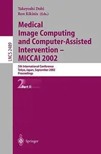 Medical Image Computing and Computer-Assisted Intervention — MICCAI 2002: 5th International Conference Tokyo, Japan, September