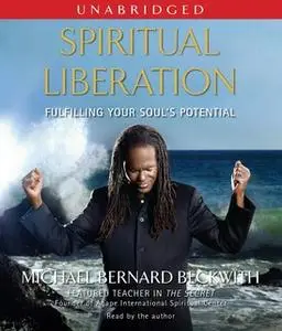 «Spiritual Liberation: Fulfilling Your Soul's Potential» by Michael Bernard Beckwith