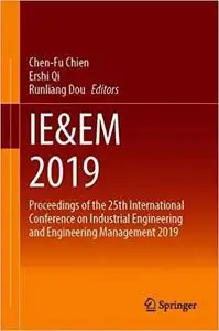 IE&EM 2019: Proceedings of the 25th International Conference on Industrial Engineering and Engineering Management 2019