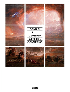 AA.VV. - Pompei e l'Europa. Atti del Convegno. Pompei nell'archeologia e nell'arte dal neoclassico al post-classico (2016)