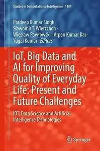 IoT, Big Data and AI for Improving Quality of Everyday Life: Present and Future Challenges