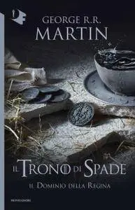 George R.R. Martin - Il trono di spade. Il dominio della regina