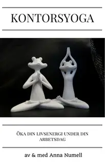 «Kontorsyoga för dig som vill få mer livsenergi under din arbetsdag» by Anna Numell