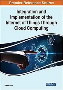 Integration and Implementation of the Internet of Things Through Cloud Computing