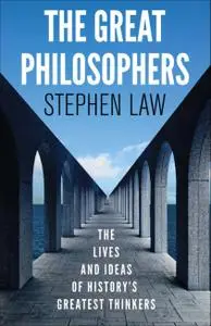 The Great Philosophers: The Lives and Ideas of History's Greatest Thinkers