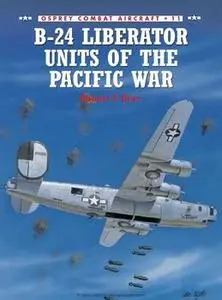 B-24 Liberator Units of the Pacific War (Osprey Combat Aircraft 11)