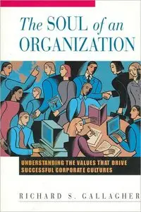 The Soul of an Organization: Understanding the Values That Drive Successful Corporate Cultures