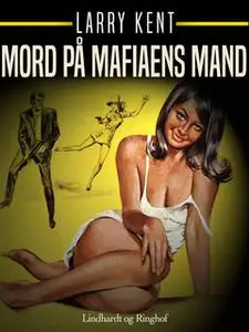 «Mord på mafiaens mand» by Larry Kent