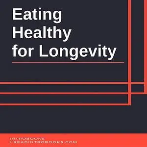 «Eating Healthy for Longevity» by IntroBooks