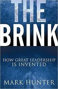 The Brink: How Great Leadership Is Invented