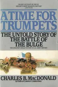 A Time For Trumpets: The Untold Story of the Battle of the Bulge