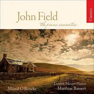 Míċeál O'Rourke, London Mozart Players, Matthias Bamert - John Field: The Piano Concertos (2008)