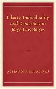 Liberty, Individuality, and Democracy in Jorge Luis Borges