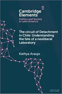 The Circuit of Detachment in Chile: Understanding the Fate of a Neoliberal Laboratory