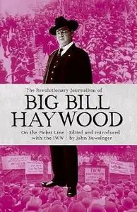 The Revolutionary Journalism of Big Bill Haywood
