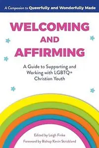 Welcoming and Affirming: A Guide to Supporting and Working with LGBTQ+ Christian Youth