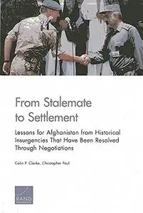 From Stalemate to Settlement: Lessons for Afghanistan from Historical Insurgencies That Have Been Resolved Through Negot