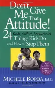 Don't Give Me That Attitude!: 24 Rude, Selfish, Insensitive Things Kids Do and How to Stop Them (repost)