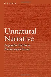 Unnatural Narrative: Impossible Worlds in Fiction and Drama