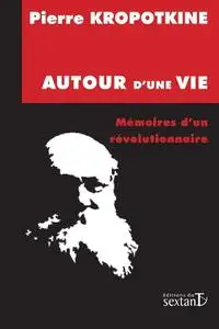 Pierre Kropotkine, "Autour d'une vie : Mémoires d'un révolutionnaire"