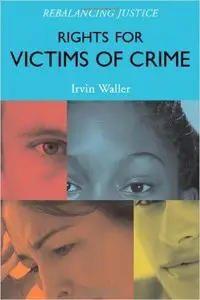 Rights for Victims of Crime: Rebalancing Justice by Irvin Waller