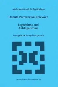 Logarithms and Antilogarithms: An Algebraic Analysis Approach