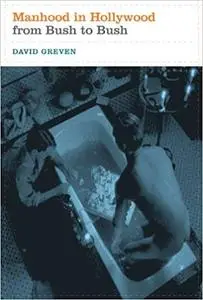 Manhood in Hollywood from Bush to Bush (Repost)