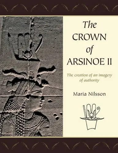 The Crown of Arsinoe II: The Creation of an Image of Authority
