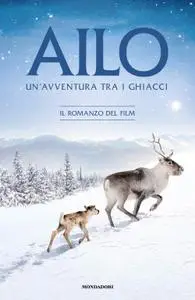 AA.VV. - Ailo. Un'avventura tra i ghiacci. Il romanzo del film