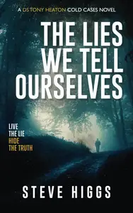 The Lies We Tell Ourselves: DS Tony Heaton's Cold Cases Book 2