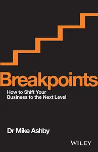 Breakpoints: How to Shift Your Business to the Next Level - Mike Ashby