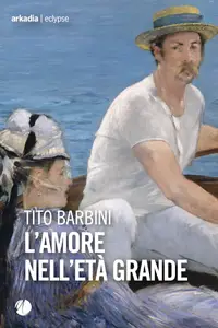 L'amore nell'età grande - Tito Barbini