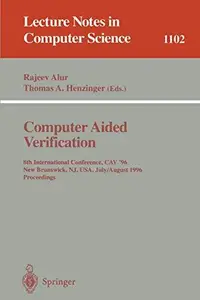 Computer Aided Verification: 8th International Conference, CAV '96 New Brunswick, NJ, USA, July 31– August 3, 1996 Proceedings