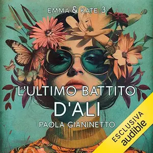 «L'ultimo battito d'ali? Emma & Kate 3» by Paola Gianinetto
