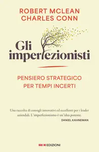 Gli imperfezionisti. Pensiero strategico per tempi incerti - Robert McLean & Charles Conn