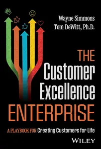 The Customer Excellence Enterprise: A Playbook for Creating Customers for Life