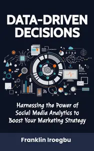 DATA-DRIVEN DECISIONS: Harnessing the Power of Social Media Analytics to Boost Your Marketing Strategy