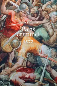 Paris criminel. 1572 - Denis Crouzet