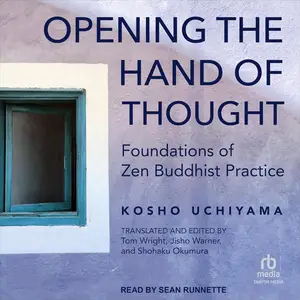 Opening the Hand of Thought: Foundations of Zen Buddhist Practice [Audiobook] (Repost)