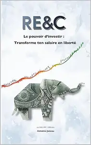 RE&C - Le pouvoir d’investir : Transforme ton salaire en liberté