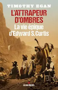 Timothy Egan, "L'attrapeur d'ombres : La vie épique d'Edward S.Curtis"