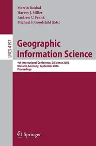 Geographic Information Science: 4th International Conference, GIScience 2006, Münster, Germany, September 20-23, 2006. Proceedi
