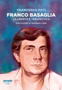 Francesco Foti - Franco Basaglia. La libertà è terapeutica