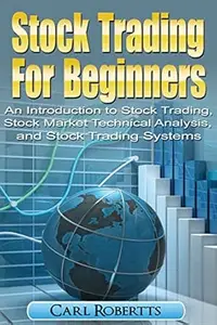 Stock Trading For Beginners: An Introduction To Stock Trading, Stock Market Technical Analysis, and Stock Trading Systems